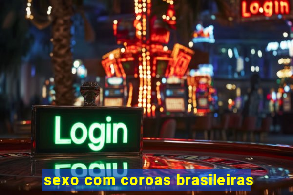 sexo com coroas brasileiras